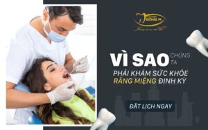 Vi Sao Phai Kham Suc Khoe Rang Mieng Dinh Ky