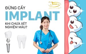 cấy implant khi chưa xét nghiệm